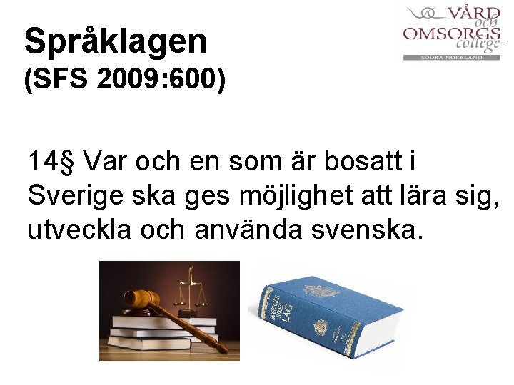 Språklagen (SFS 2009: 600) 14§ Var och en som är bosatt i Sverige ska