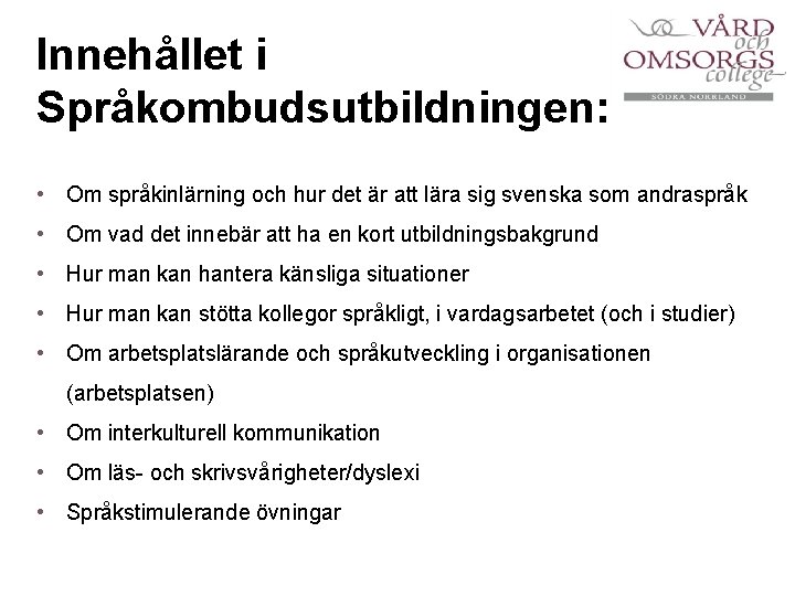 Innehållet i Språkombudsutbildningen: • Om språkinlärning och hur det är att lära sig svenska