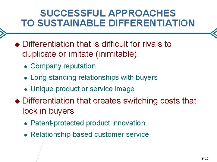 SUCCESSFUL APPROACHES TO SUSTAINABLE DIFFERENTIATION Differentiation that is difficult for rivals to duplicate or