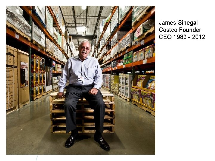 James Sinegal Costco Founder CEO 1983 - 2012 