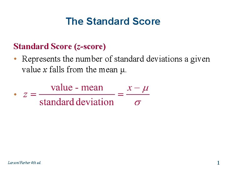 The Standard Score (z-score) • Represents the number of standard deviations a given value