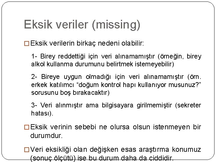 Eksik veriler (missing) � Eksik verilerin birkaç nedeni olabilir: 1 - Birey reddettiği için