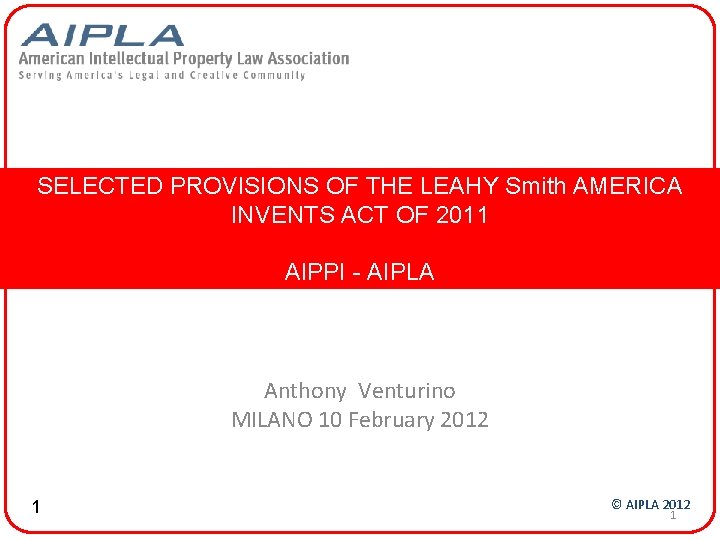 SELECTED PROVISIONS OF THE LEAHY Smith AMERICA INVENTS ACT OF 2011 AIPPI - AIPLA