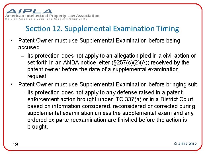 Section 12. Supplemental Examination Timing • Patent Owner must use Supplemental Examination before being