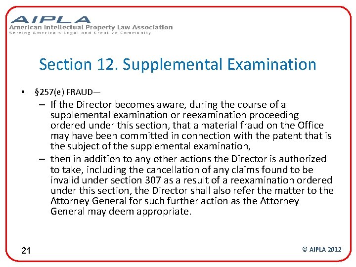 Section 12. Supplemental Examination • § 257(e) FRAUD— – If the Director becomes aware,