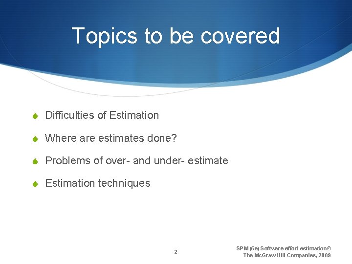 Topics to be covered S Difficulties of Estimation S Where are estimates done? S