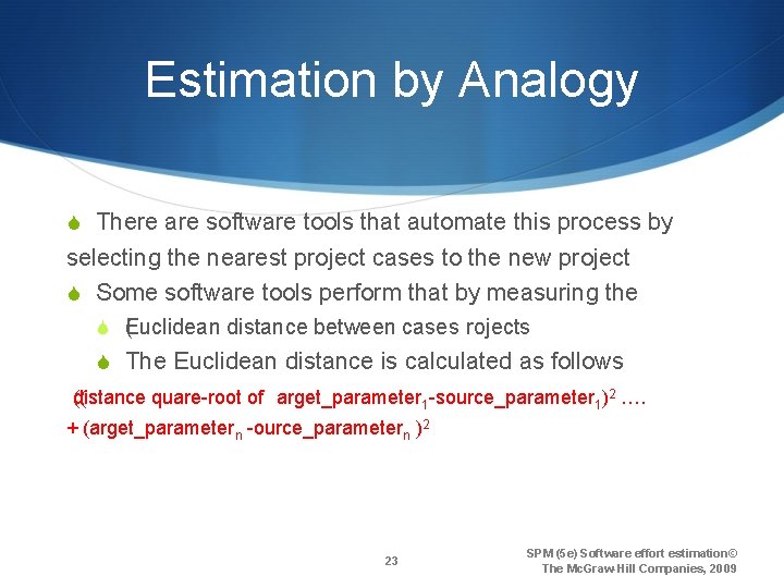 Estimation by Analogy S There are software tools that automate this process by selecting