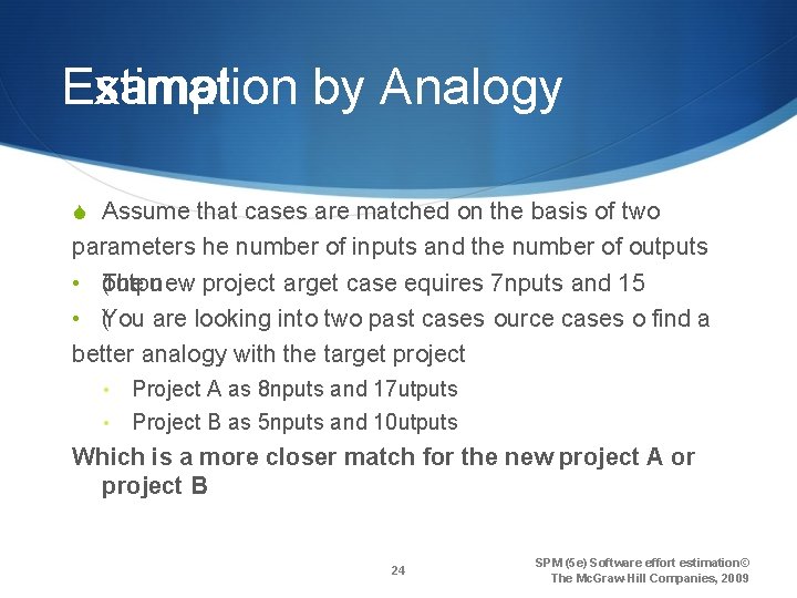 Estimation by Analogy Exampl S Assume that cases are matched on the basis of