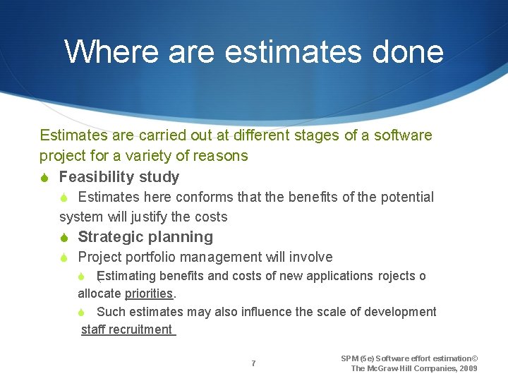 Where are estimates done Estimates are carried out at different stages of a software