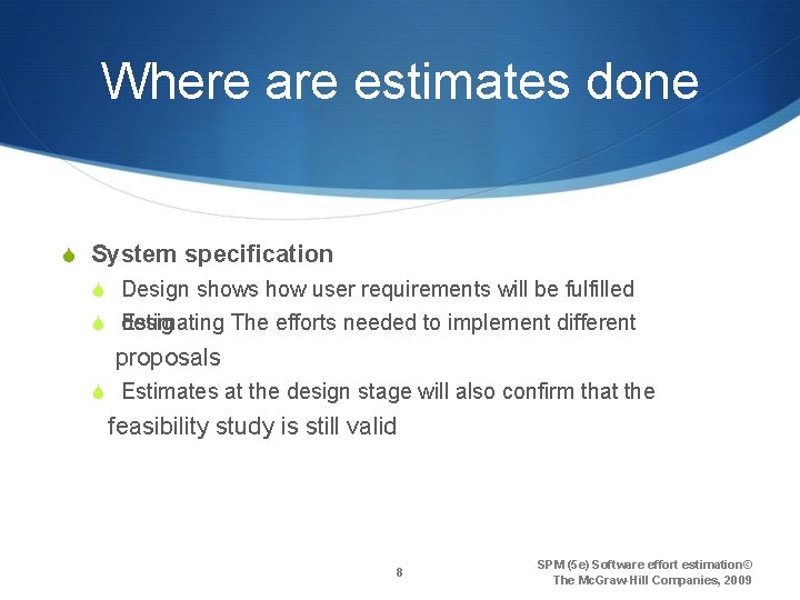 Where are estimates done S System specification S Design shows how user requirements will