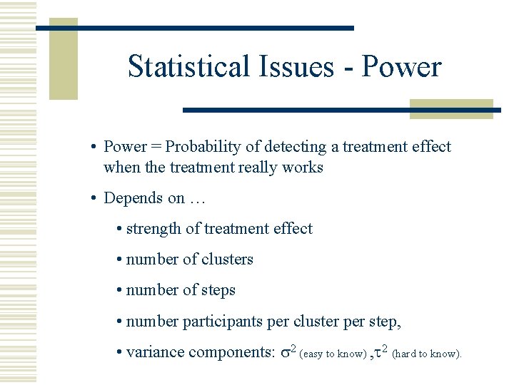 Statistical Issues - Power • Power = Probability of detecting a treatment effect when