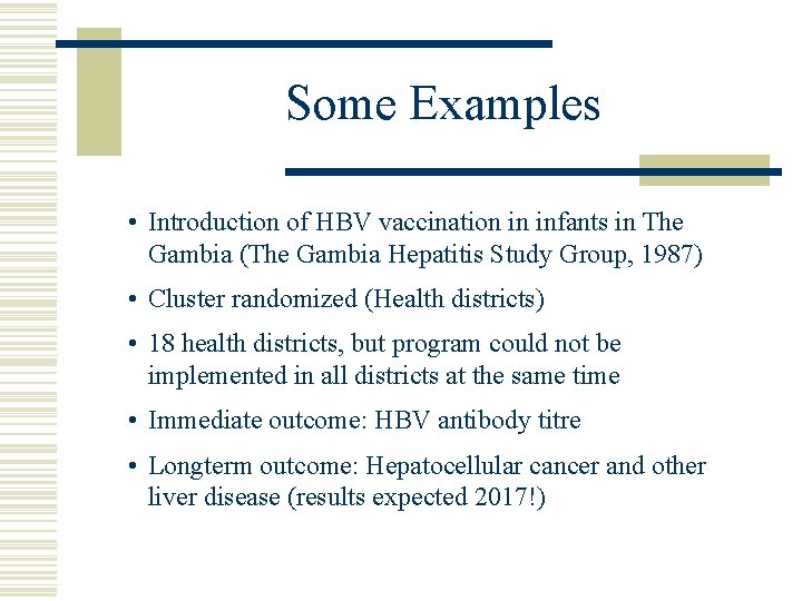 Some Examples • Introduction of HBV vaccination in infants in The Gambia (The Gambia