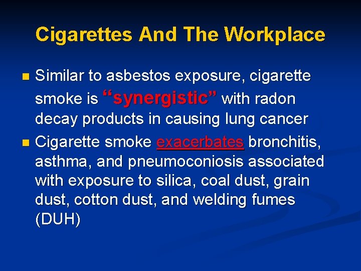 Cigarettes And The Workplace Similar to asbestos exposure, cigarette smoke is “synergistic” with radon