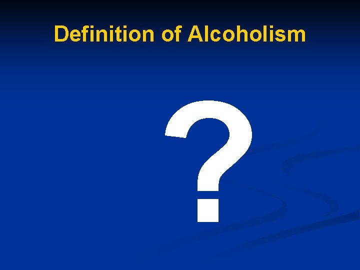 Definition of Alcoholism ? 