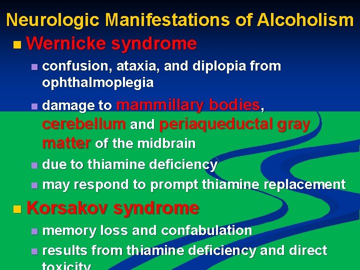 Neurologic Manifestations of Alcoholism n Wernicke syndrome n confusion, ataxia, and diplopia from ophthalmoplegia