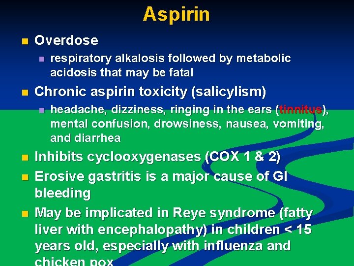 Aspirin n Overdose n n Chronic aspirin toxicity (salicylism) n n respiratory alkalosis followed