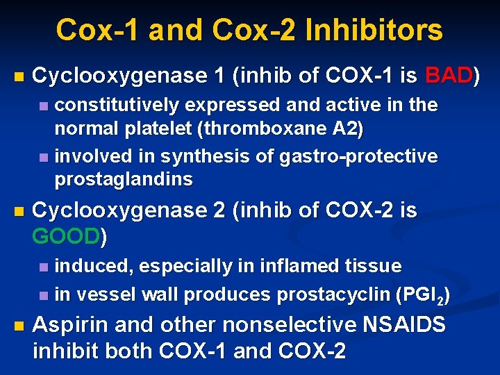 Cox-1 and Cox-2 Inhibitors n Cyclooxygenase 1 (inhib of COX-1 is BAD) constitutively expressed