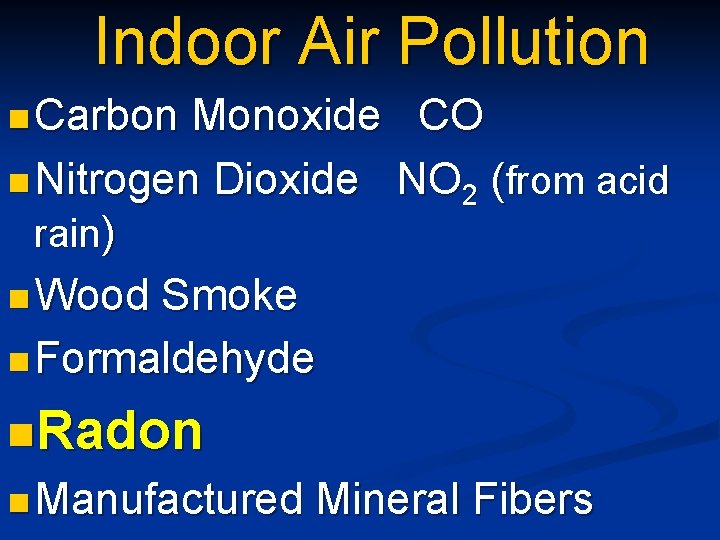 Indoor Air Pollution n Carbon Monoxide CO n Nitrogen Dioxide NO 2 (from acid