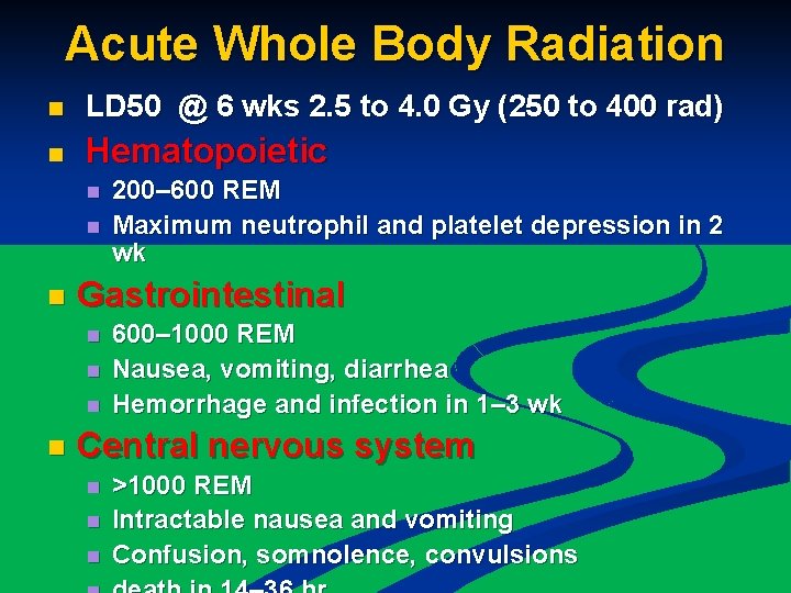 Acute Whole Body Radiation n LD 50 @ 6 wks 2. 5 to 4.