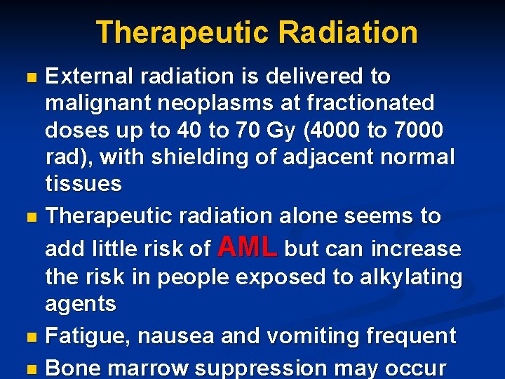 Therapeutic Radiation External radiation is delivered to malignant neoplasms at fractionated doses up to