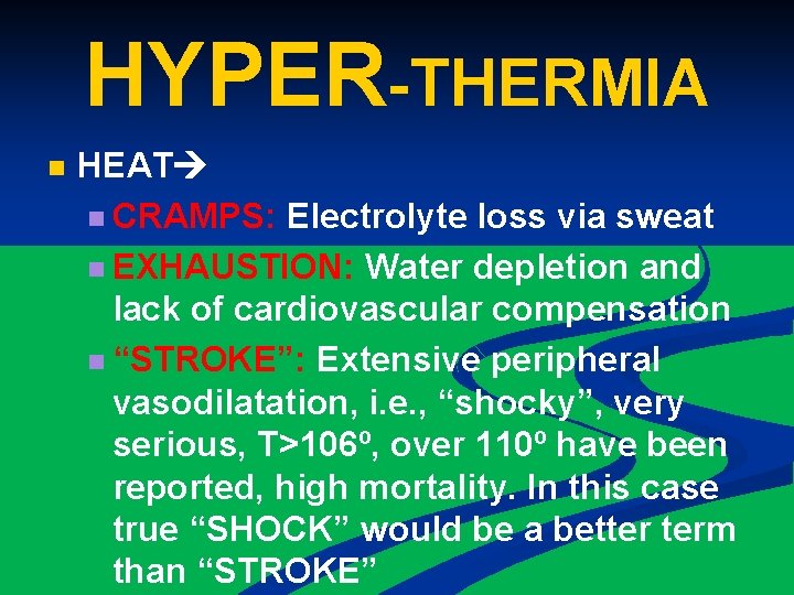 HYPER-THERMIA n HEAT n CRAMPS: Electrolyte loss via sweat n EXHAUSTION: Water depletion and