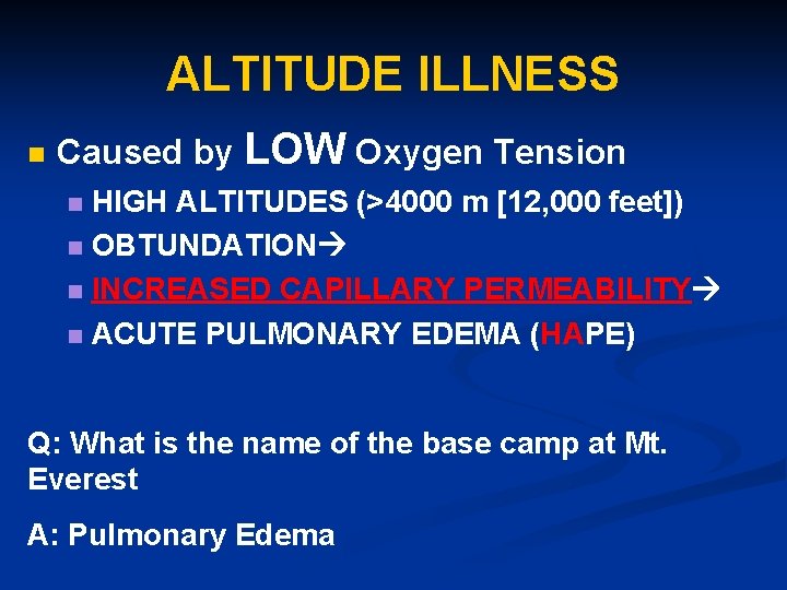 ALTITUDE ILLNESS n Caused by LOW Oxygen Tension HIGH ALTITUDES (>4000 m [12, 000