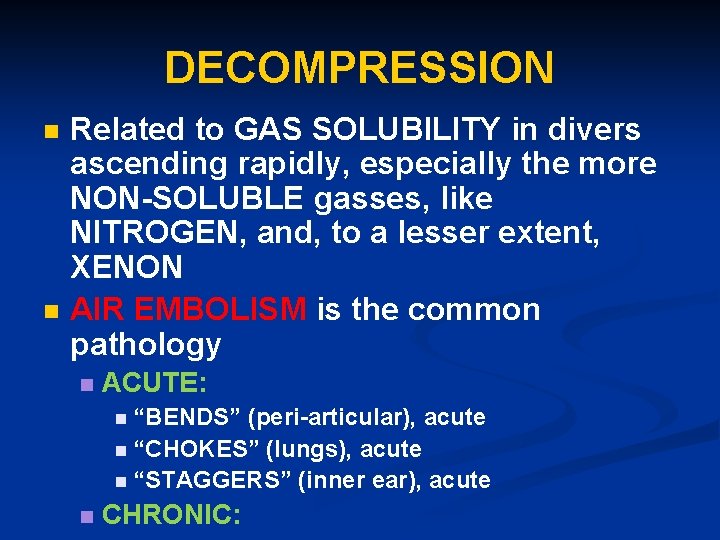 DECOMPRESSION n n Related to GAS SOLUBILITY in divers ascending rapidly, especially the more