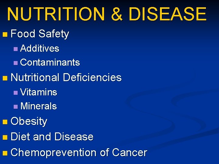 NUTRITION & DISEASE n Food Safety n Additives n Contaminants n Nutritional Deficiencies n