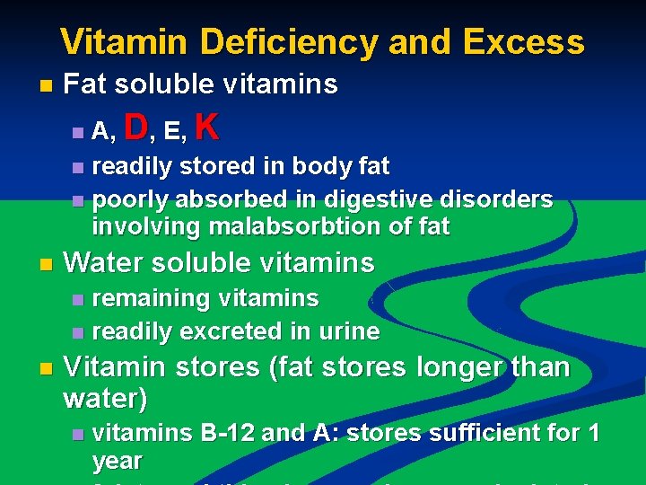 Vitamin Deficiency and Excess n Fat soluble vitamins A, D, E, K n readily