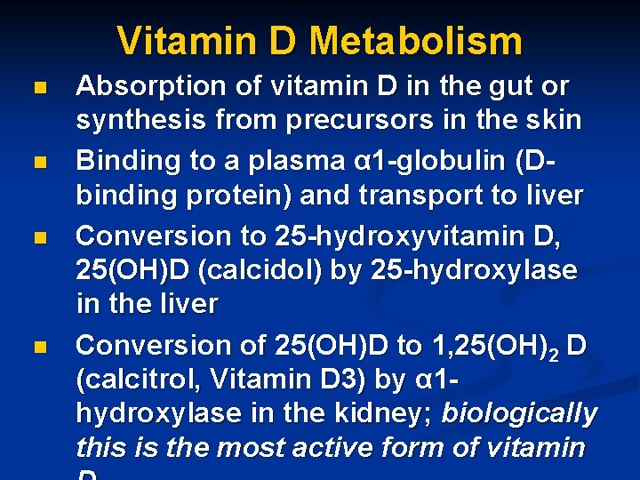 Vitamin D Metabolism n n Absorption of vitamin D in the gut or synthesis