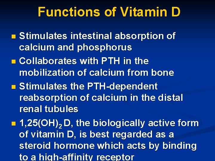 Functions of Vitamin D Stimulates intestinal absorption of calcium and phosphorus n Collaborates with