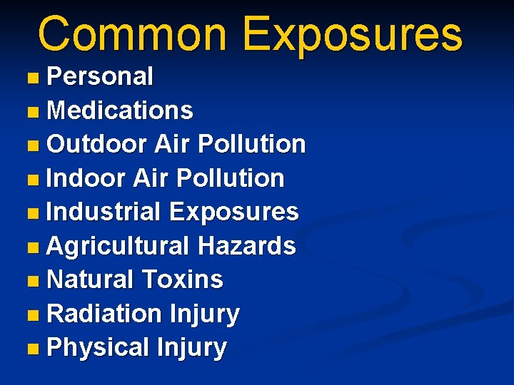 Common Exposures n Personal n Medications n Outdoor Air Pollution n Industrial Exposures n