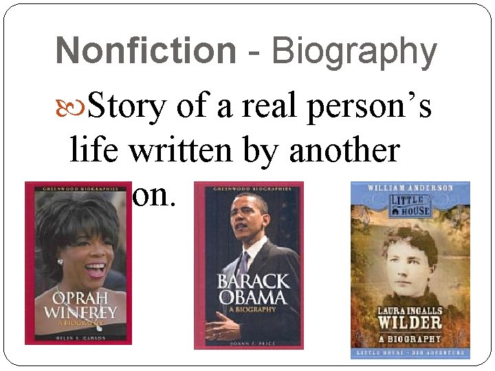 Nonfiction - Biography Story of a real person’s life written by another person. Nonfiction - Biography Story of a real person’s life written by another person.