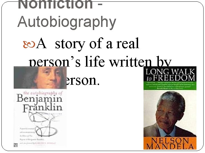 Nonfiction Autobiography A story of a real person’s life written by that person. Nonfiction Autobiography A story of a real person’s life written by that person.