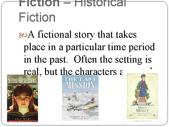 Fiction – Historical Fiction A fictional story that takes place in a particular time Fiction – Historical Fiction A fictional story that takes place in a particular time