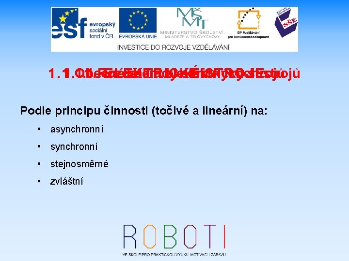 elektrických strojů 1. 1. 1 Obecné 1. Rozdělení ELEKTRICKÉ základy elektrických STROJE strojů Podle