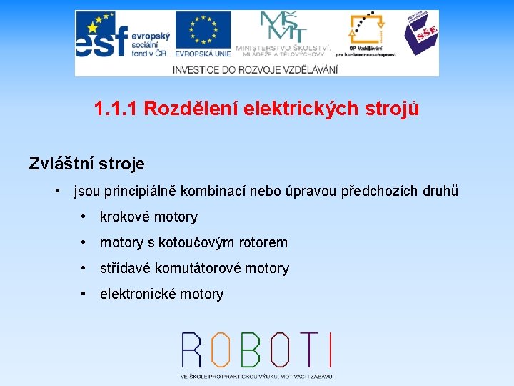 1. 1. 1 Rozdělení elektrických strojů Zvláštní stroje • jsou principiálně kombinací nebo úpravou