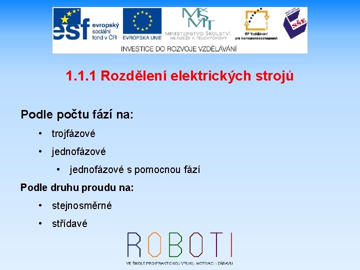 1. 1. 1 Rozdělení elektrických strojů Podle počtu fází na: • trojfázové • jednofázové