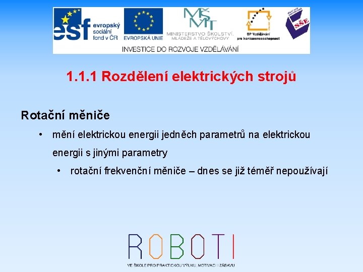 1. 1. 1 Rozdělení elektrických strojů Rotační měniče • mění elektrickou energii jedněch parametrů