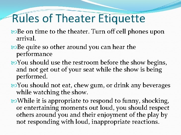 Rules of Theater Etiquette Be on time to theater. Turn off cell phones upon