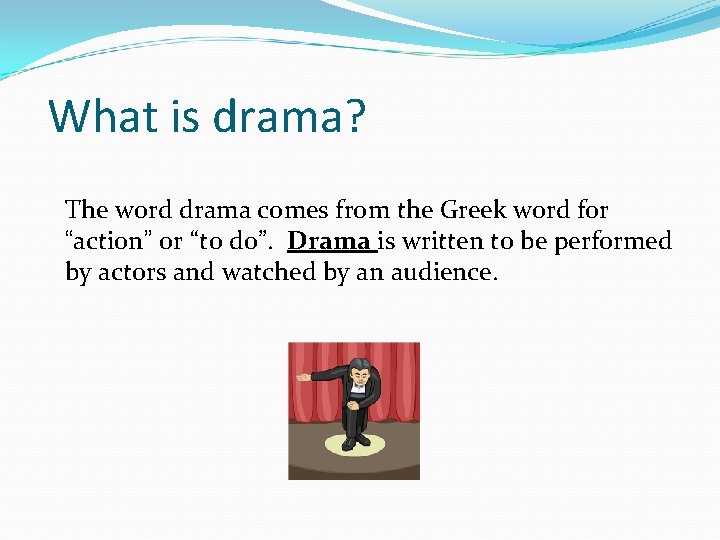 What is drama? The word drama comes from the Greek word for “action” or