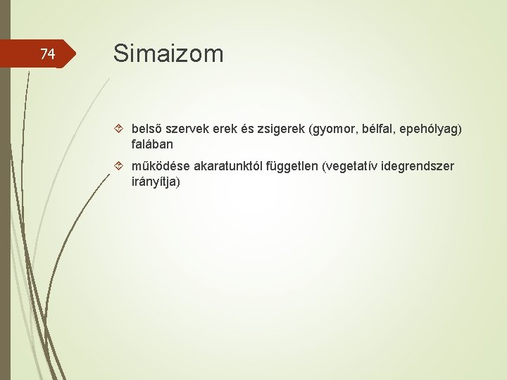 74 Simaizom belső szervek erek és zsigerek (gyomor, bélfal, epehólyag) falában működése akaratunktól független