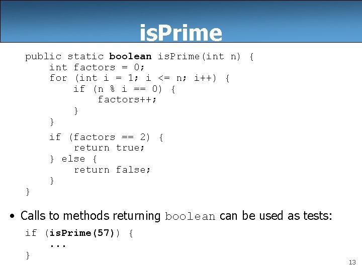 is. Prime public static boolean is. Prime(int n) { int factors = 0; for