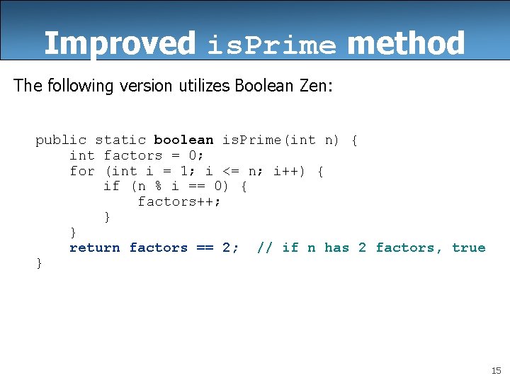 Improved is. Prime method The following version utilizes Boolean Zen: public static boolean is.