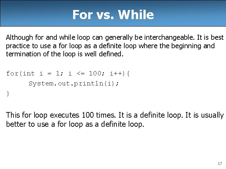 For vs. While Although for and while loop can generally be interchangeable. It is