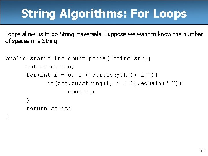 String Algorithms: For Loops allow us to do String traversals. Suppose we want to