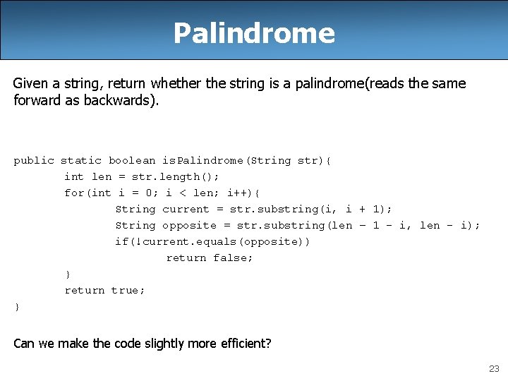 Palindrome Given a string, return whether the string is a palindrome(reads the same forward