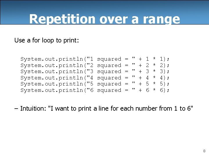 Repetition over a range Use a for loop to print: System. out. println("1 System.