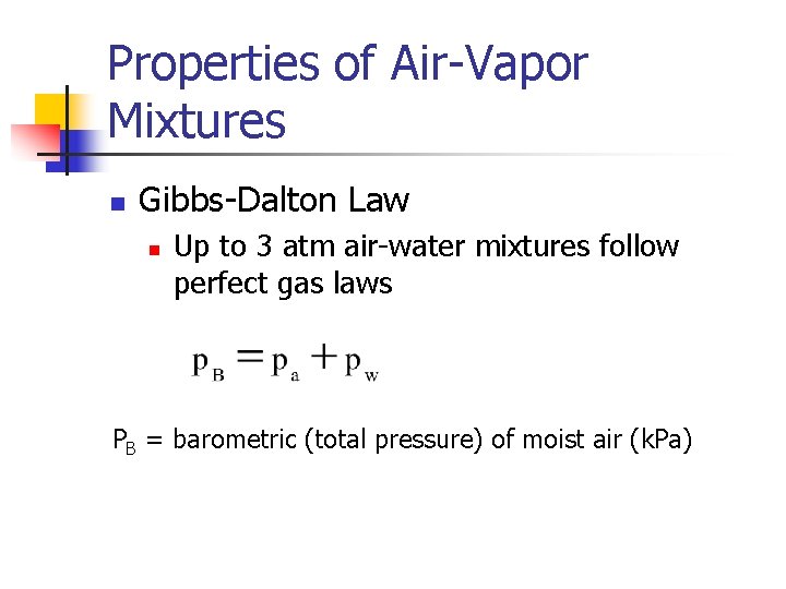 Properties of Air-Vapor Mixtures n Gibbs-Dalton Law n Up to 3 atm air-water mixtures