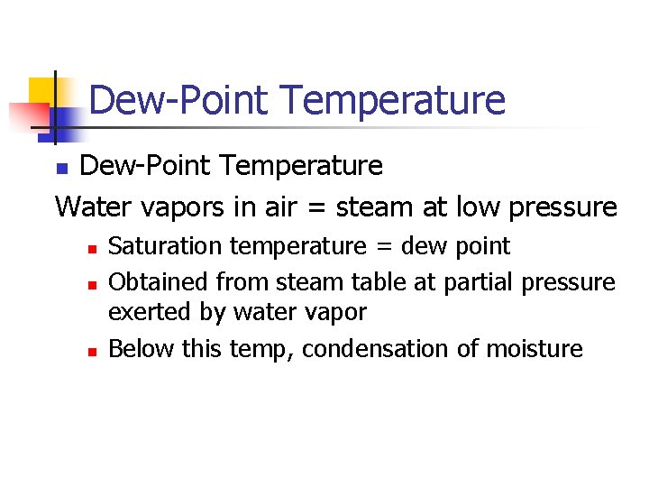 Dew-Point Temperature Water vapors in air = steam at low pressure n n Saturation